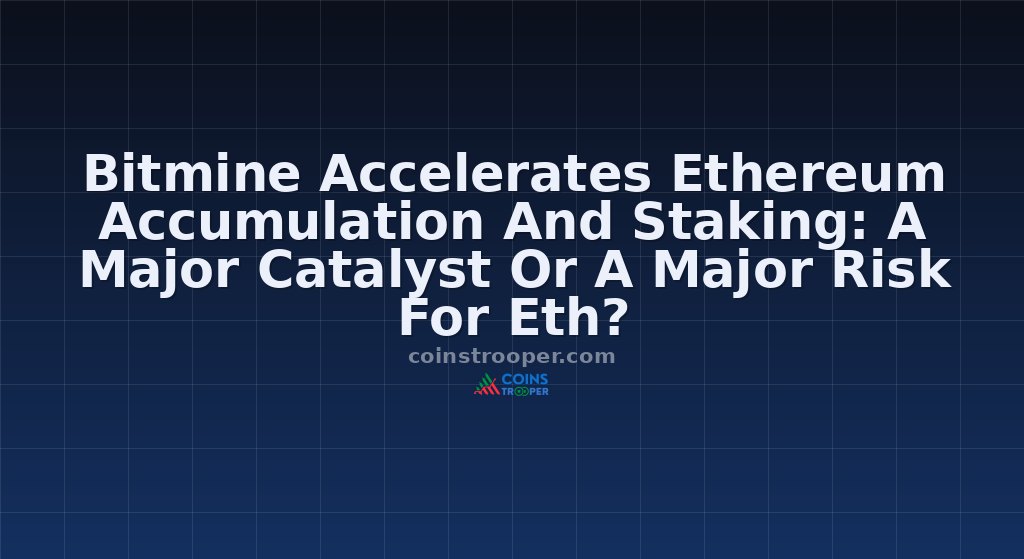 Bitmine Accelerates Ethereum Accumulation And Staking: A Major Catalyst Or A Major Risk For Eth?