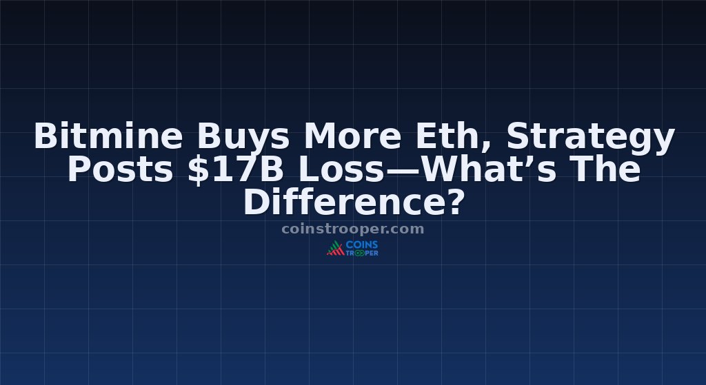 Bitmine Buys More Eth, Strategy Posts $17B Loss—What’s The Difference?