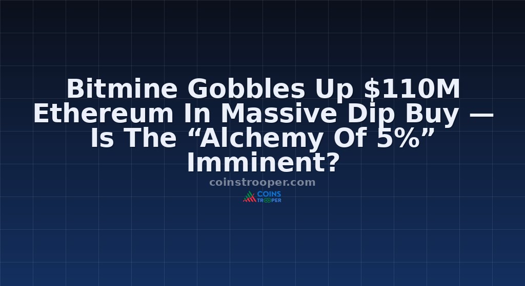 Bitmine Gobbles Up $110M Ethereum In Massive Dip Buy — Is The “Alchemy Of 5%” Imminent?