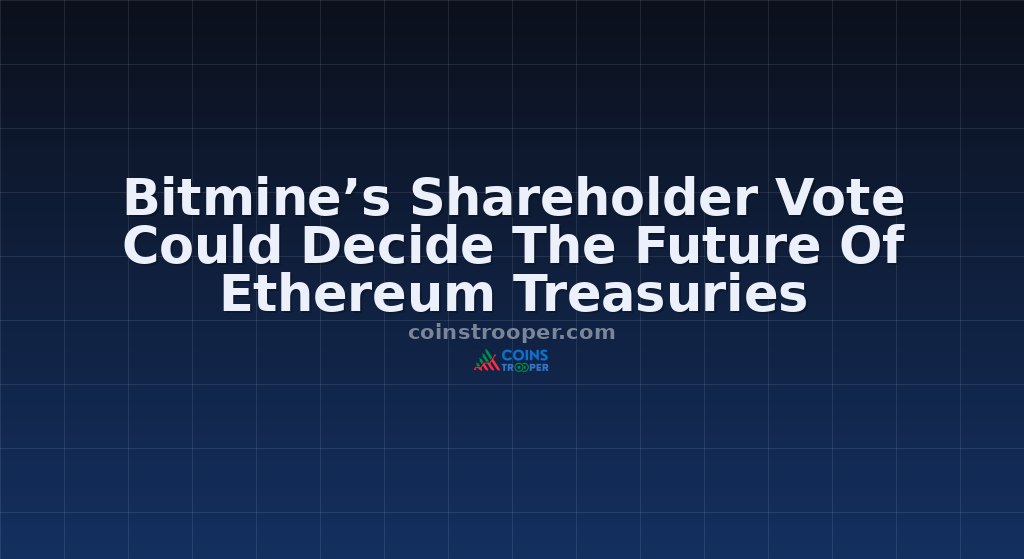 Bitmine’s Shareholder Vote Could Decide The Future Of Ethereum Treasuries