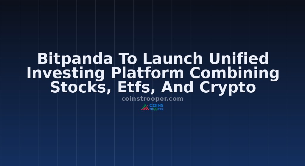 Bitpanda To Launch Unified Investing Platform Combining Stocks, Etfs, And Crypto
