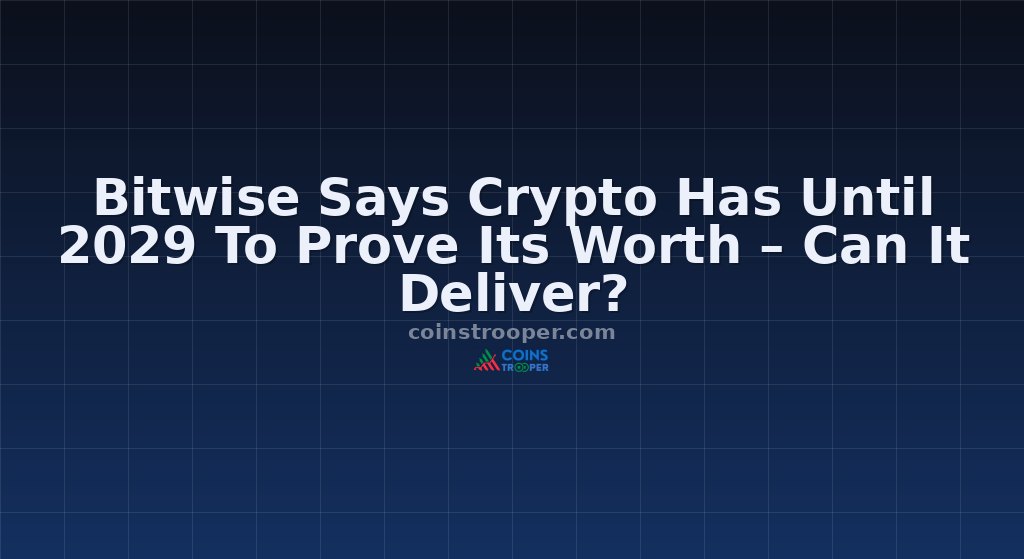 Bitwise Says Crypto Has Until 2029 To Prove Its Worth – Can It Deliver?