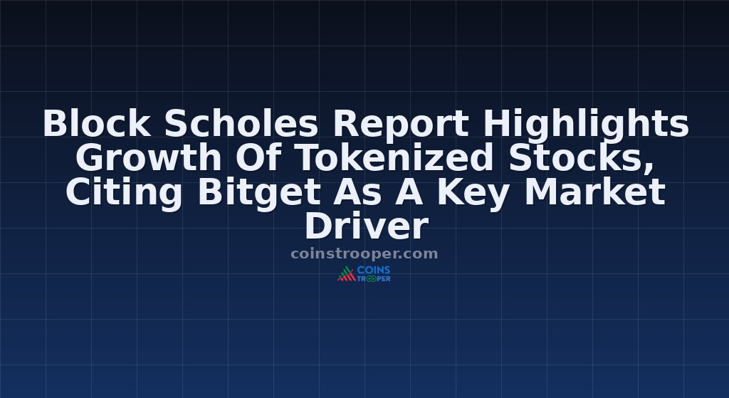 Block Scholes Report Highlights Growth Of Tokenized Stocks, Citing Bitget As A Key Market Driver