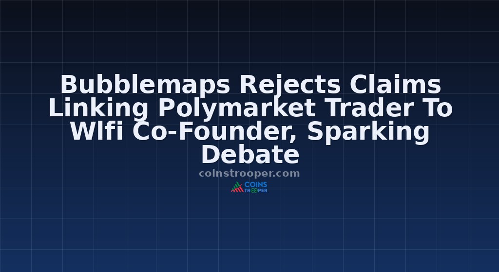 Bubblemaps Rejects Claims Linking Polymarket Trader To Wlfi Co-Founder, Sparking Debate