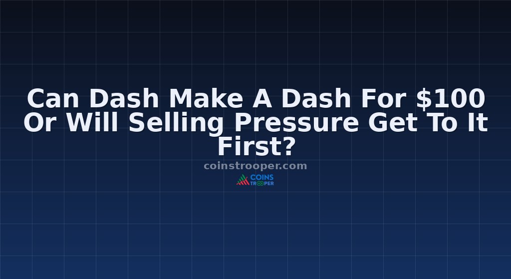 Can Dash Make A Dash For $100 Or Will Selling Pressure Get To It First?