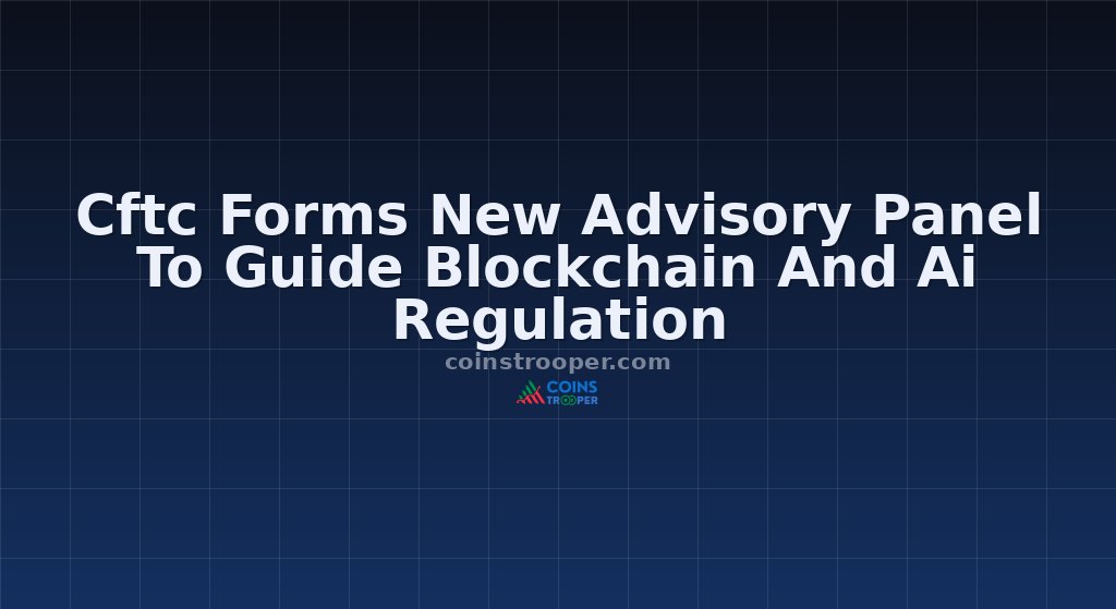 Cftc Forms New Advisory Panel To Guide Blockchain And Ai Regulation