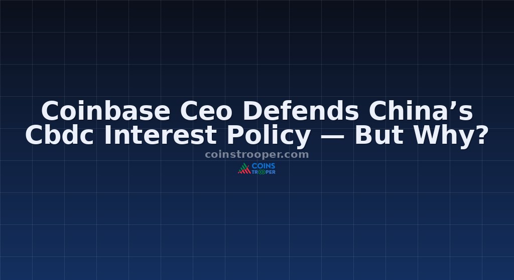 Coinbase Ceo Defends China’s Cbdc Interest Policy — But Why?