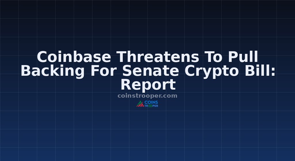 Coinbase Threatens To Pull Backing For Senate Crypto Bill: Report