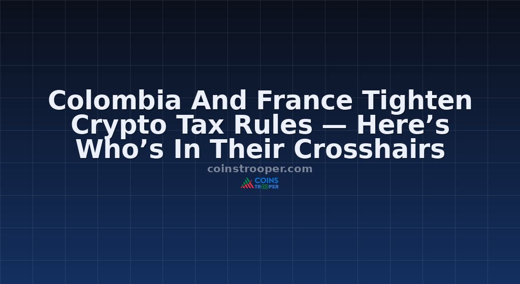Colombia And France Tighten Crypto Tax Rules — Here’s Who’s In Their Crosshairs
