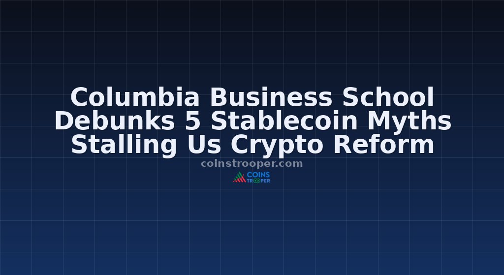 Columbia Business School Debunks 5 Stablecoin Myths Stalling Us Crypto Reform