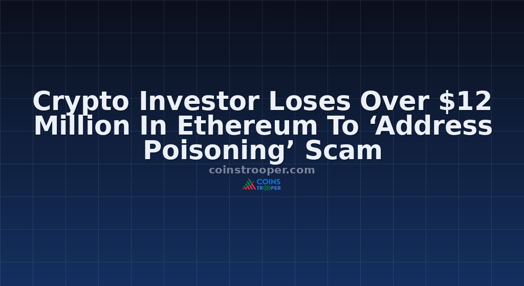 Crypto Investor Loses Over $12 Million In Ethereum To ‘Address Poisoning’ Scam