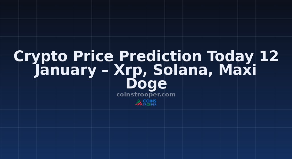Crypto Price Prediction Today 12 January – Xrp, Solana, Maxi Doge