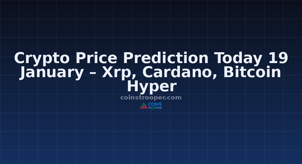 Crypto Price Prediction Today 19 January – Xrp, Cardano, Bitcoin Hyper