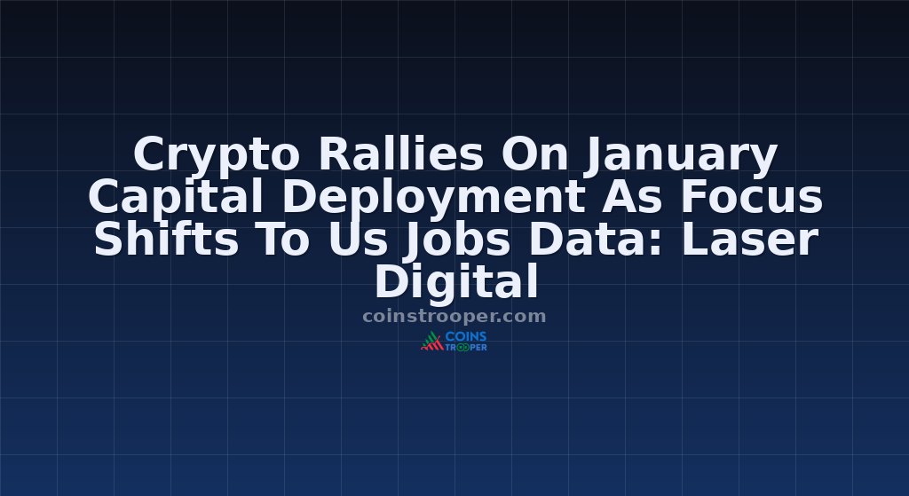 Crypto Rallies On January Capital Deployment As Focus Shifts To Us Jobs Data: Laser Digital