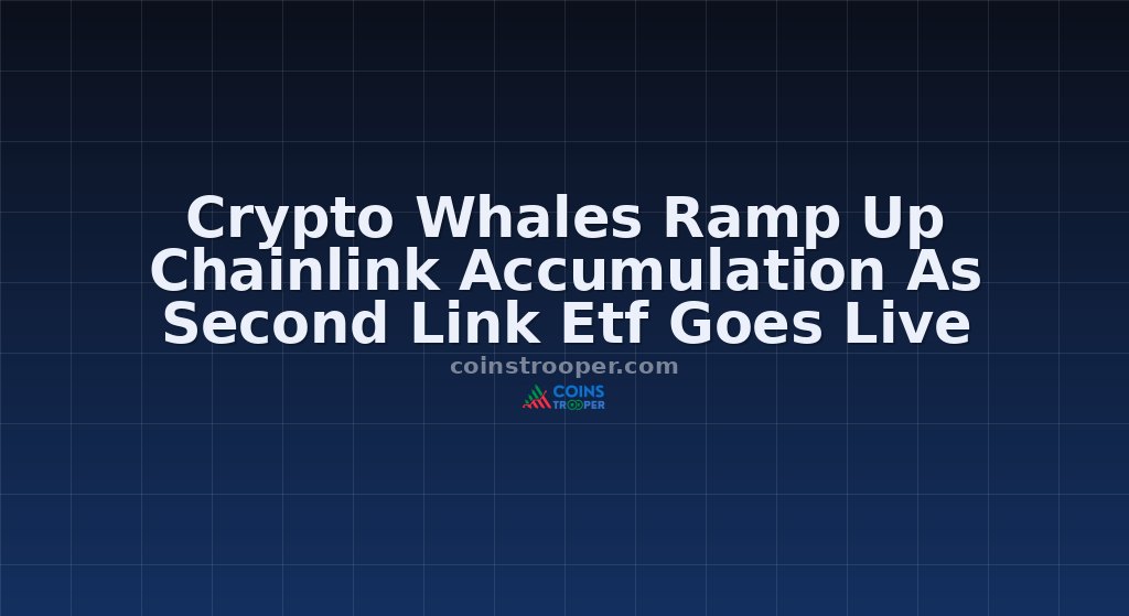 Crypto Whales Ramp Up Chainlink Accumulation As Second Link Etf Goes Live