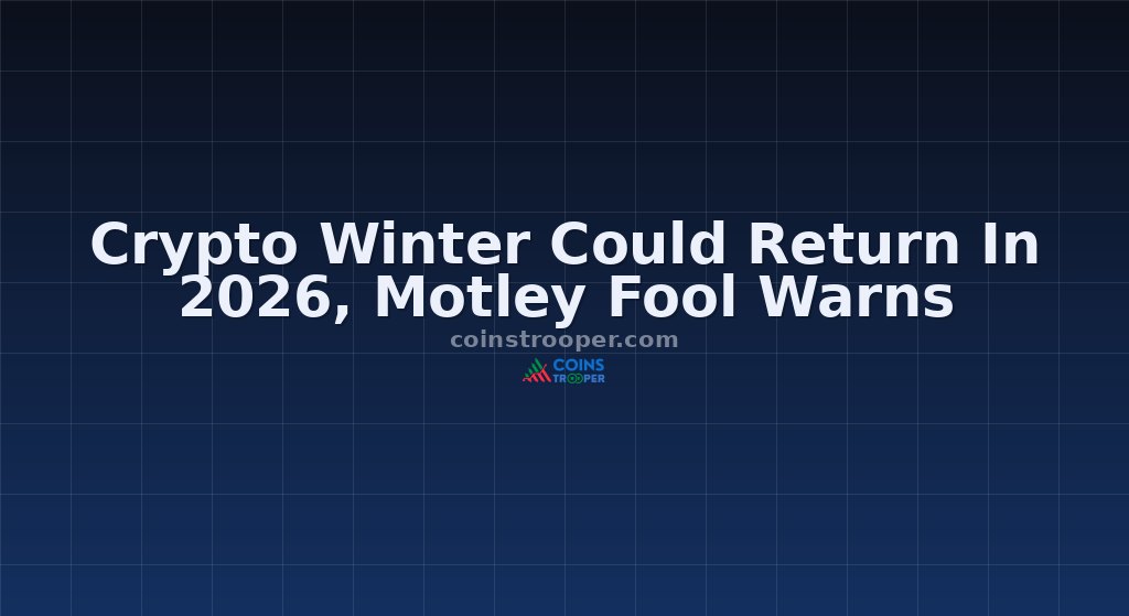 Crypto Winter Could Return In 2026, Motley Fool Warns