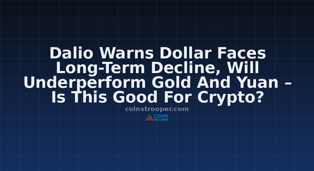Dalio Warns Dollar Faces Long-Term Decline, Will Underperform Gold And Yuan – Is This Good For Crypto?