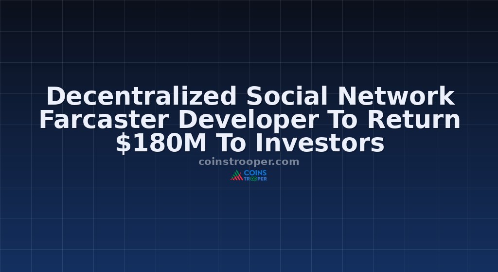 Decentralized Social Network Farcaster Developer To Return $180M To Investors
