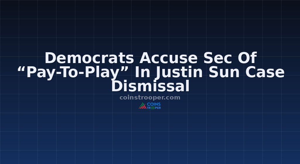 Democrats Accuse Sec Of “Pay-To-Play” In Justin Sun Case Dismissal