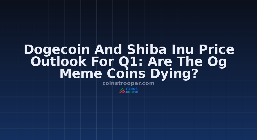 Dogecoin And Shiba Inu Price Outlook For Q1: Are The Og Meme Coins Dying?