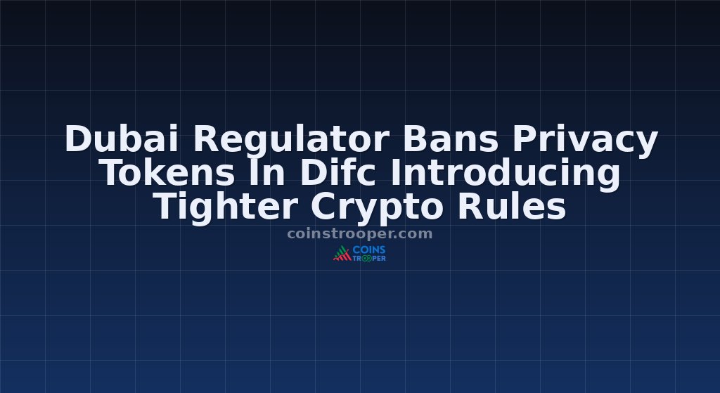 Dubai Regulator Bans Privacy Tokens In Difc Introducing Tighter Crypto Rules