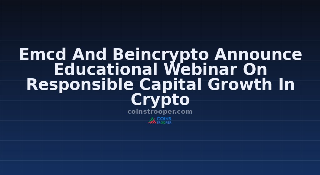 Emcd And Beincrypto Announce Educational Webinar On Responsible Capital Growth In Crypto