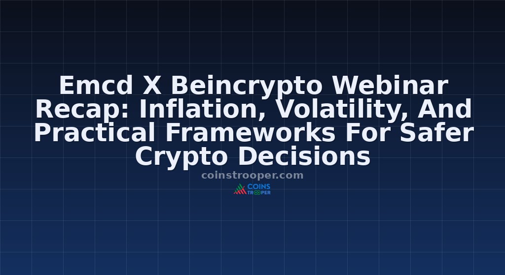 Emcd X Beincrypto Webinar Recap: Inflation, Volatility, And Practical Frameworks For Safer Crypto Decisions