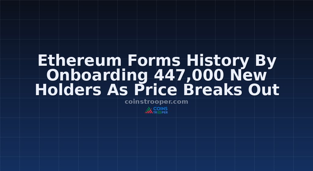 Ethereum Forms History By Onboarding 447,000 New Holders As Price Breaks Out