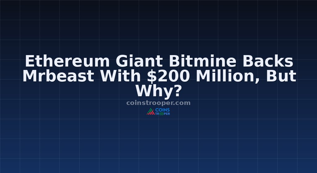 Ethereum Giant Bitmine Backs Mrbeast With $200 Million, But Why?