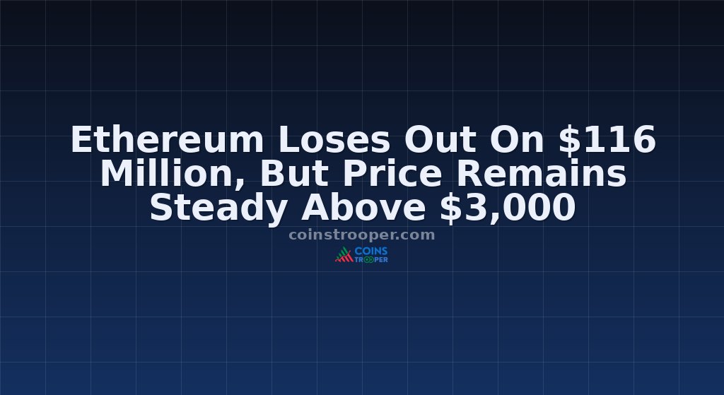 Ethereum Loses Out On $116 Million, But Price Remains Steady Above $3,000