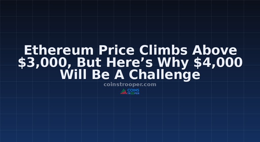 Ethereum Price Climbs Above $3,000, But Here’s Why $4,000 Will Be A Challenge