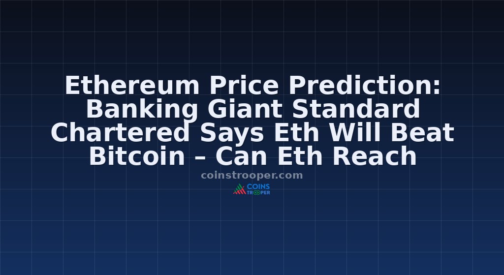 Ethereum Price Prediction: Banking Giant Standard Chartered Says Eth Will Beat Bitcoin – Can Eth Reach $100,000?