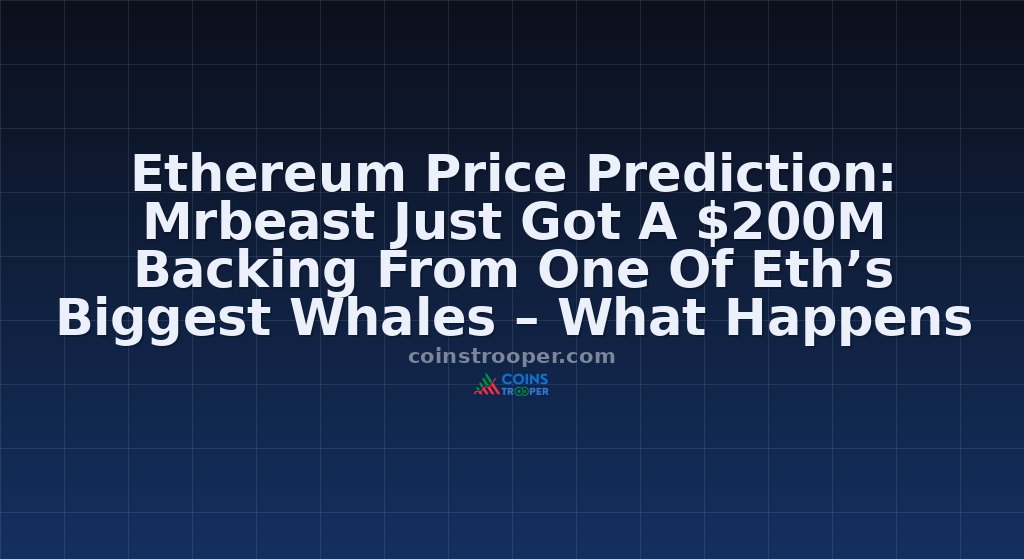 Ethereum Price Prediction: Mrbeast Just Got A $200M Backing From One Of Eth’s Biggest Whales – What Happens Next?