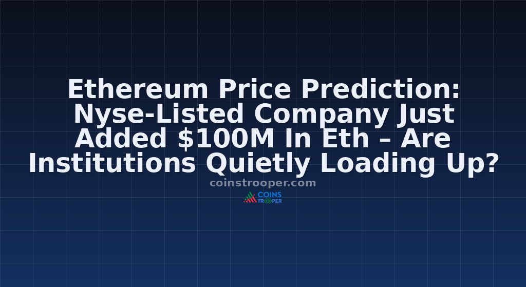 Ethereum Price Prediction: Nyse-Listed Company Just Added $100M In Eth – Are Institutions Quietly Loading Up?