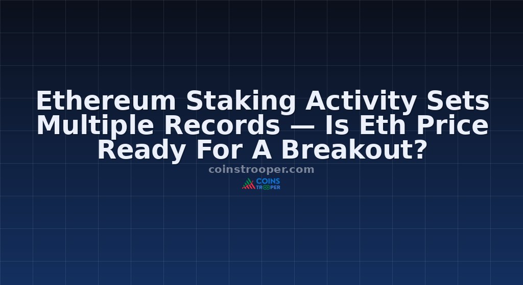 Ethereum Staking Activity Sets Multiple Records — Is Eth Price Ready For A Breakout?
