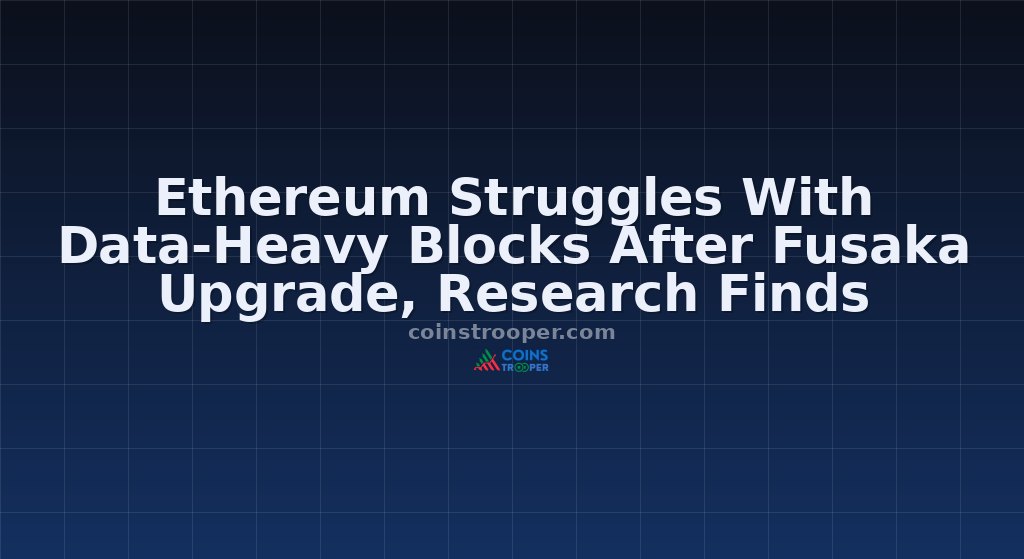 Ethereum Struggles With Data-Heavy Blocks After Fusaka Upgrade, Research Finds