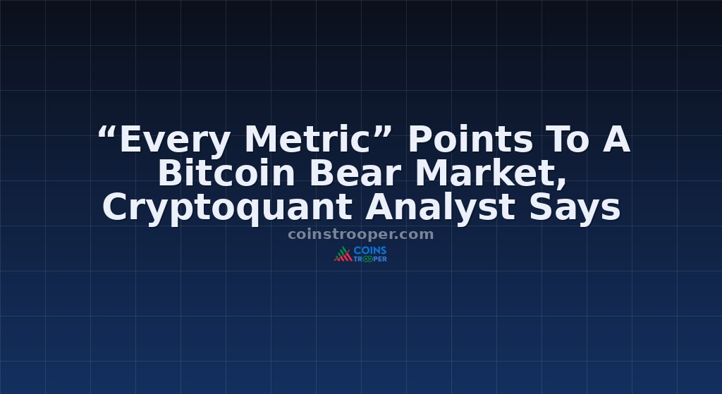 “Every Metric” Points To A Bitcoin Bear Market, Cryptoquant Analyst Says