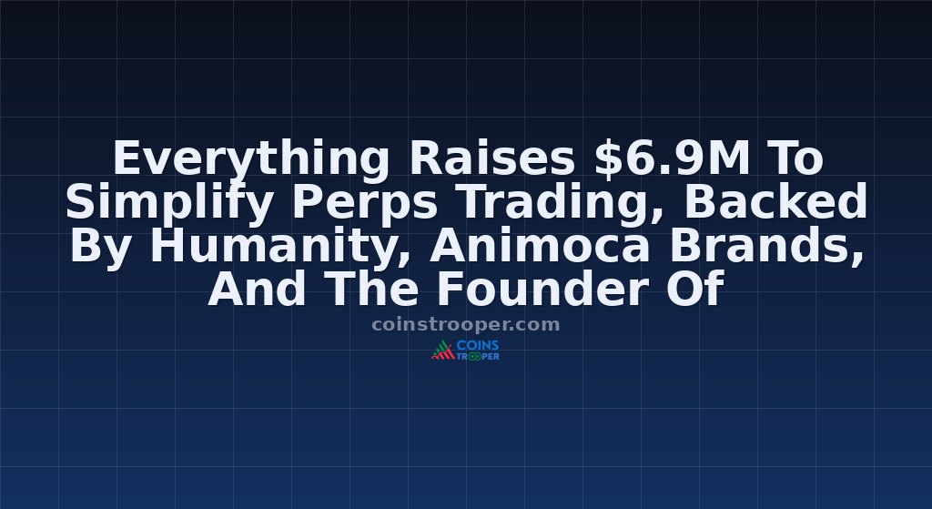 Everything Raises $6.9M To Simplify Perps Trading, Backed By Humanity, Animoca Brands, And The Founder Of Wallstreetbets