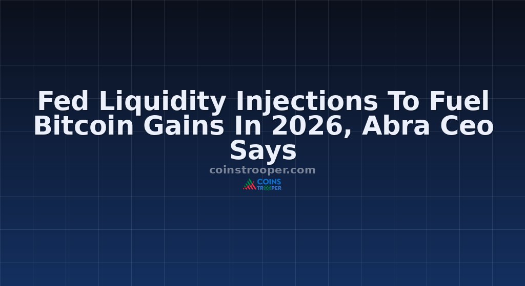 Fed Liquidity Injections To Fuel Bitcoin Gains In 2026, Abra Ceo Says