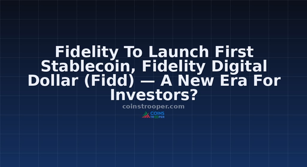 Fidelity To Launch First Stablecoin, Fidelity Digital Dollar (Fidd) — A New Era For Investors?