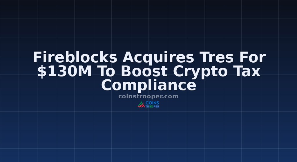 Fireblocks Acquires Tres For $130M To Boost Crypto Tax Compliance