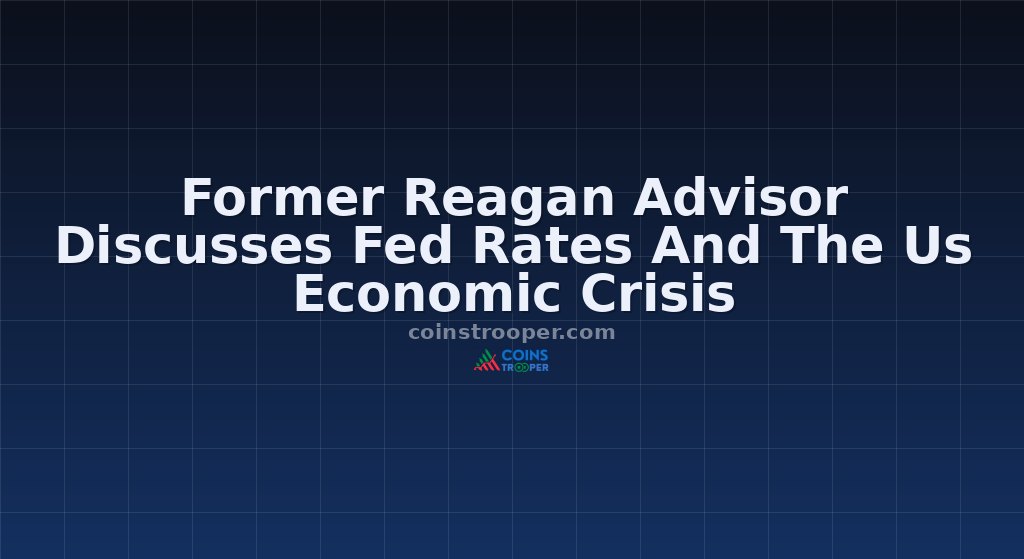 Former Reagan Advisor Discusses Fed Rates And The Us Economic Crisis