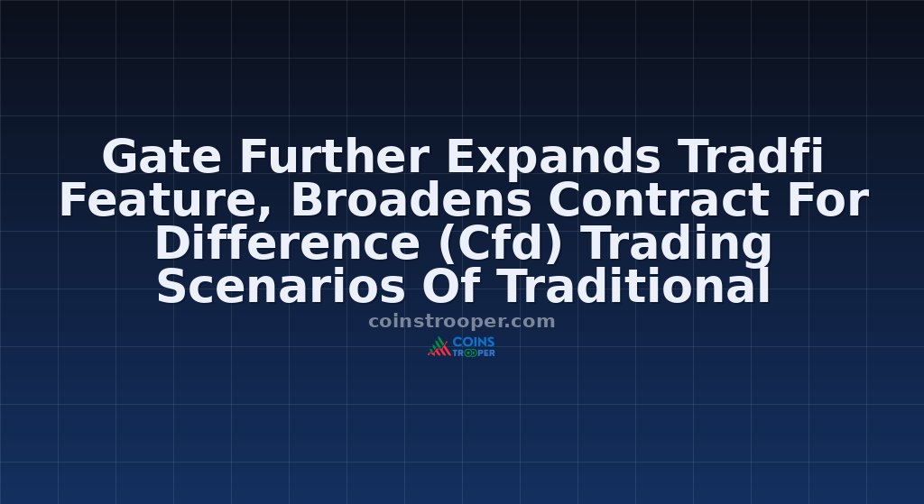Gate Further Expands Tradfi Feature, Broadens Contract For Difference (Cfd) Trading Scenarios Of Traditional Financial Assets