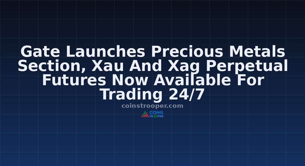 Gate Launches Precious Metals Section, Xau And Xag Perpetual Futures Now Available For Trading 24/7
