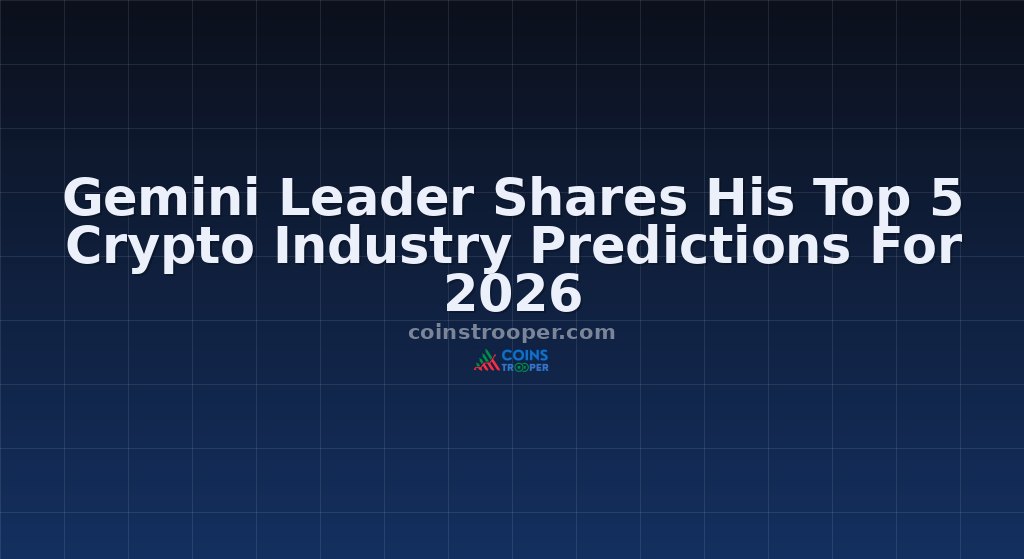Gemini Leader Shares His Top 5 Crypto Industry Predictions For 2026