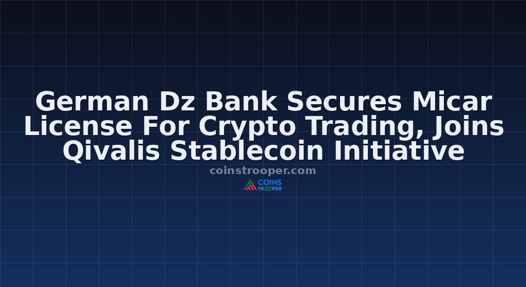 German Dz Bank Secures Micar License For Crypto Trading, Joins Qivalis Stablecoin Initiative