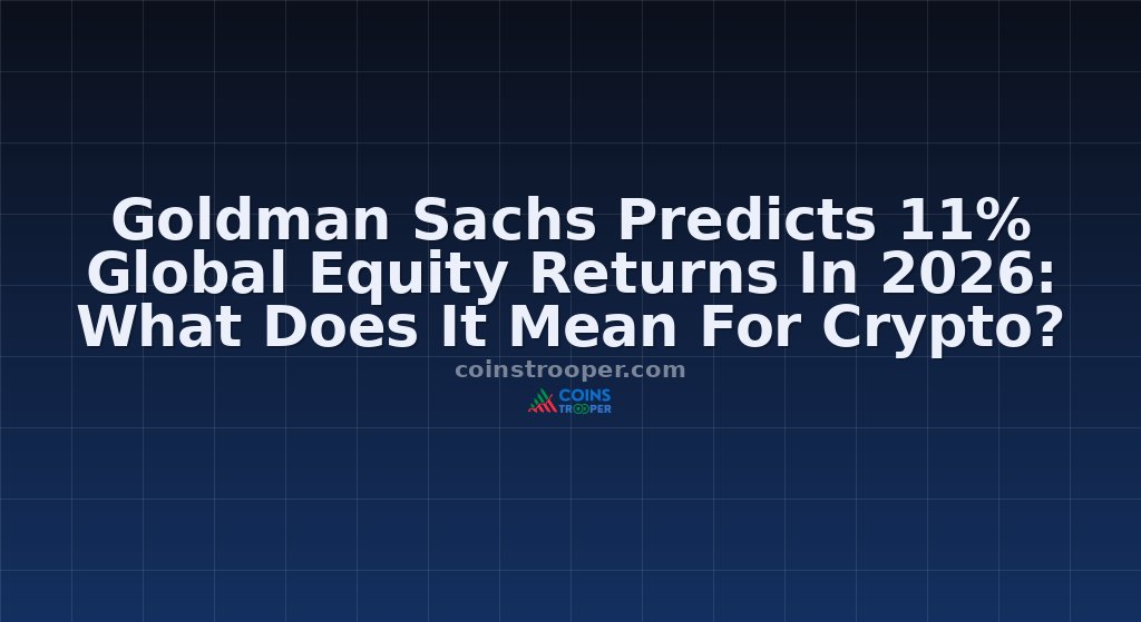 Goldman Sachs Predicts 11% Global Equity Returns In 2026: What Does It Mean For Crypto?