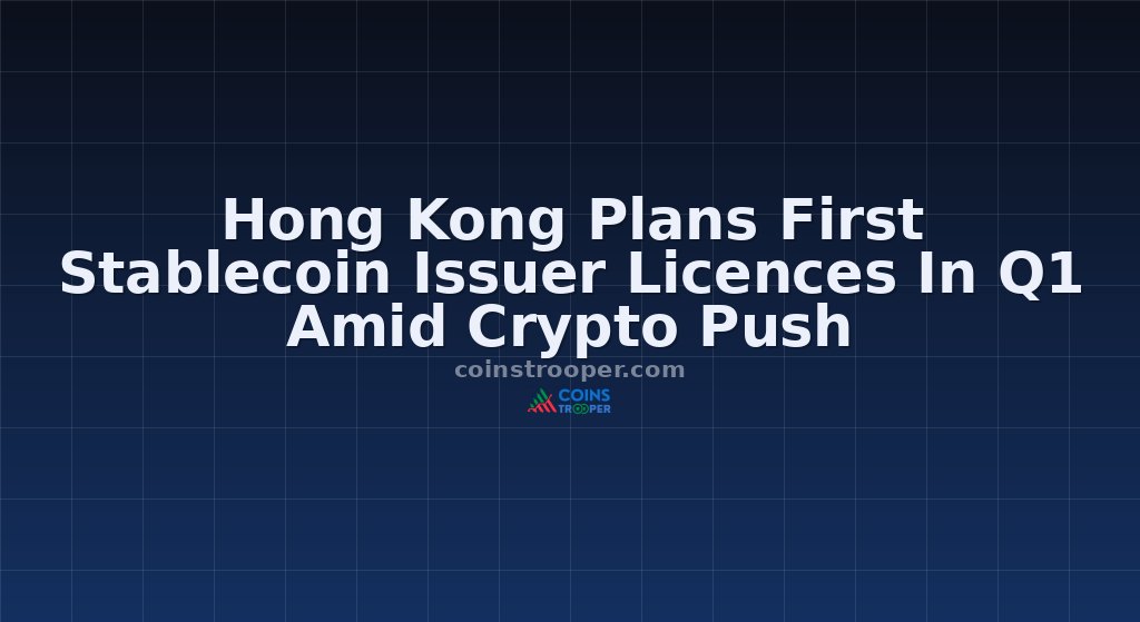 Hong Kong Plans First Stablecoin Issuer Licences In Q1 Amid Crypto Push