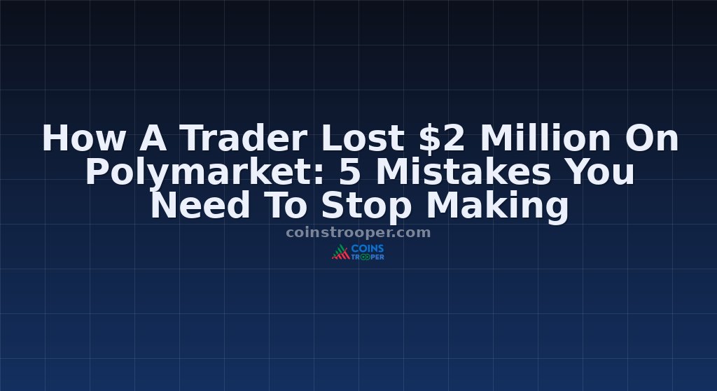 How A Trader Lost $2 Million On Polymarket: 5 Mistakes You Need To Stop Making
