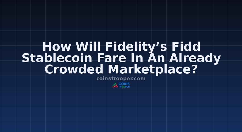 How Will Fidelity’s Fidd Stablecoin Fare In An Already Crowded Marketplace?